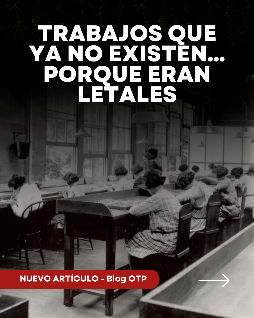 Trabajos que ya no existen… porque eran letales: lo que la historia nos enseña sobre prevención