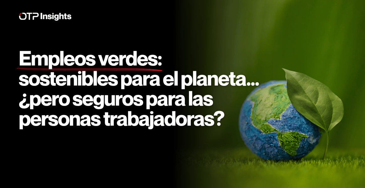 Empleos verdes: sostenibles para el planeta… ¿pero seguros para las personas trabajadoras?