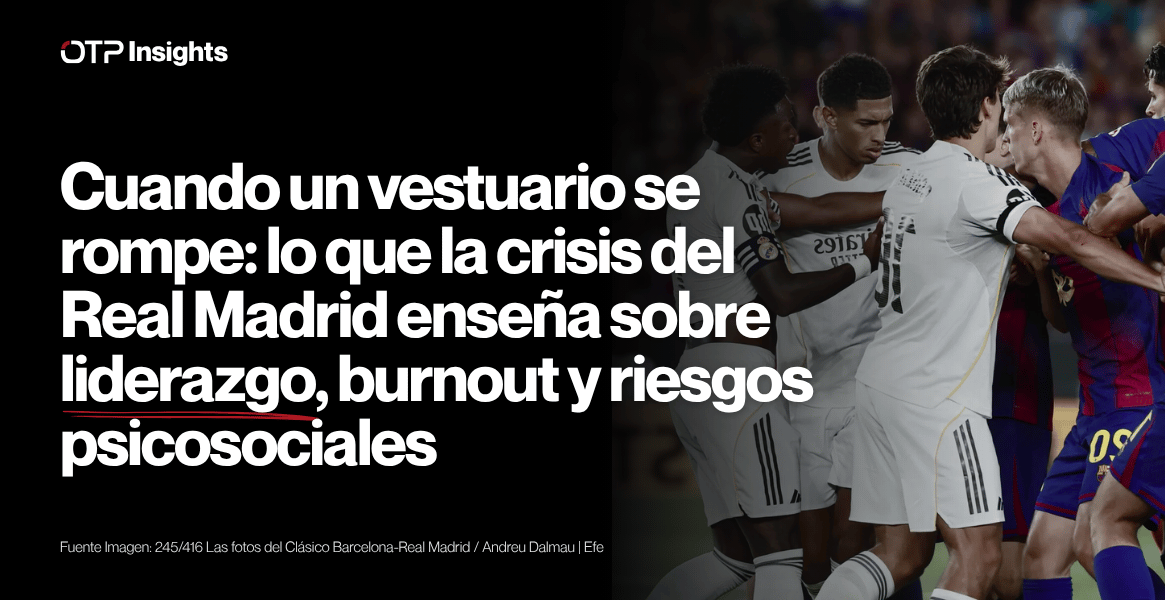 Cuando un vestuario se rompe: lo que la crisis del Real Madrid enseña sobre liderazgo, burnout y riesgos psicosociales