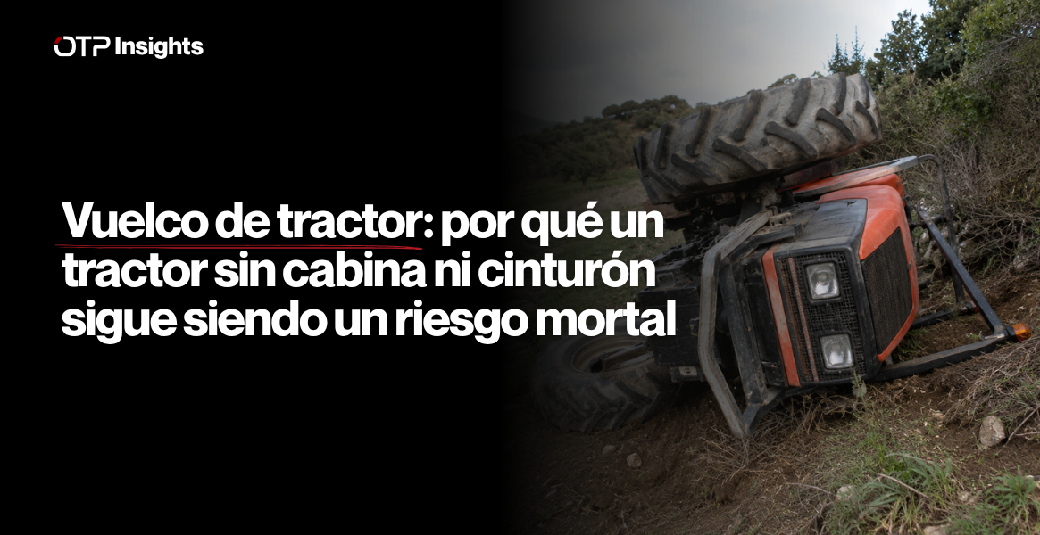 Vuelco de tractor: por qué un tractor sin cabina ni cinturón sigue siendo un riesgo mortal